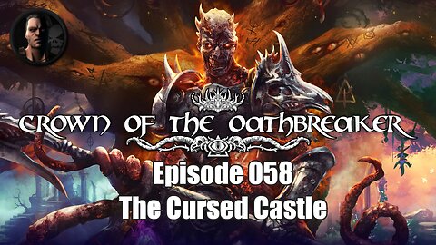 Crown of the Oathbreaker - Episode 058 - The Cursed Castle