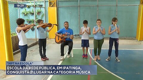 "MPT na Escola": Escola da Rede Pública, em Ipatinga, Conquista 2º Lugar na Categoria Música.