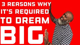 3 Reasons Why It’s Required To Dream Big