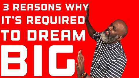 3 Reasons Why It’s Required To Dream Big