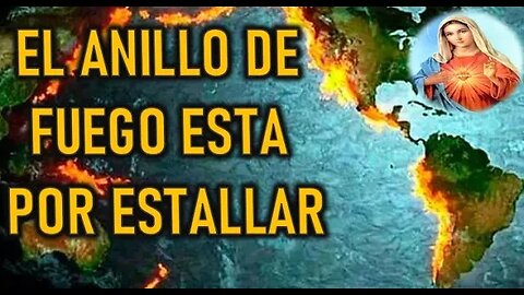 EL ANILLO DE FUEGO ESTA POR ESTALLAR - MARIA SANTISIMA A ELIA DEL CARMEN