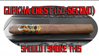 60 SECOND CIGAR REVIEW - Gurkha Crest