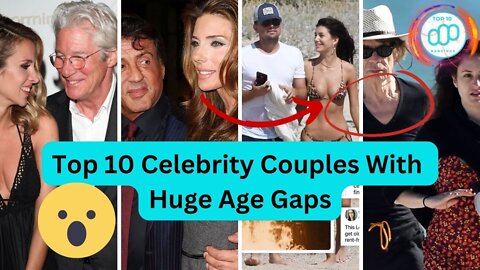 Top 10 Celebrity Couples With Huge Age Gaps - The Facts That Will Shock You #top10rankings