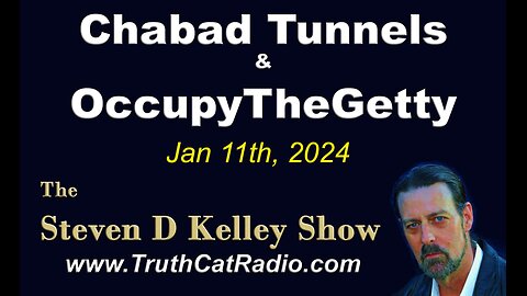 Chabad Tunnels & OccupyTheGetty, January 11, 2024 TruthCatRadio