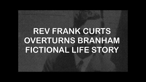 Rev. Frank Curts: William Branham Life Story Overturned