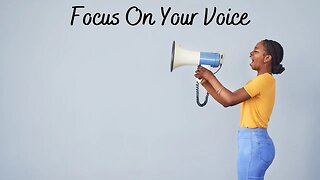 Self Development: Focus On Your Voice