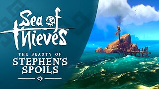 Sea of Thieves: The Beauty of Stephen's Spoils