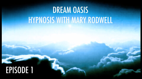 HYPNOSIS with MARY RODWELL - EPISODE 1 - DREAM OASIS