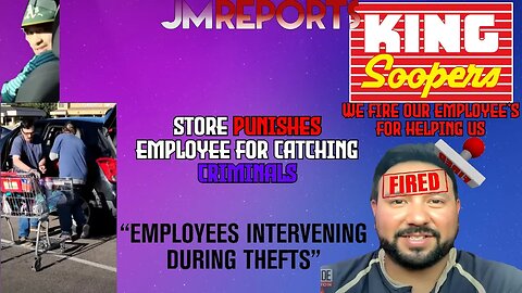 Veteran Store employee FIRED for CATCHING criminals robbing King Soopers store