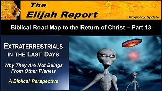 01/13/24 Extraterrestrials in the Last Days, Why They Are Not Beings From Other Planets - Pt 13