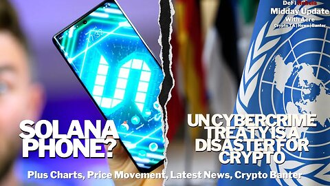 Solana Saga Phone Release | UN Cybercrime Treaty Disaster For Crypto | Bitcoin, Altcoin Price Update