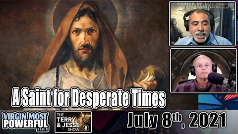 08 Jul 21, The Terry and Jesse Show: A Saint for Desperate Times