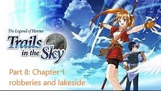 The Legend of Heroes Trails in the Sky - Part 8 - Chapter 1 robberies and lakeside