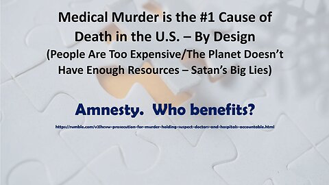 Medical Murder is the #1 Cause of Death in the U.S. – By Design! Amnesty - Who Benefits?