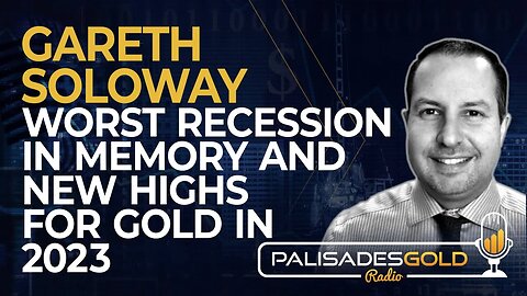 Gareth Soloway: Worst Recession in Memory and New Highs for Gold in 2023