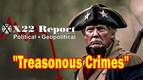 X22 Report - Ep. 3100F - Restructuring Coming, The [DS] Is In Trouble, Treasonous Crimes