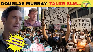 UNPACKING BLM: Douglas Murray Candid Interview on the BLM Movement