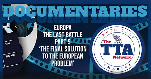 Europa 'The Last Battle' Part Five (The Final Solution To The European Problem)