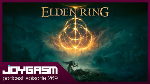 ELDEN RING IMPRESSIONS - Joygasm Podcast Ep 269