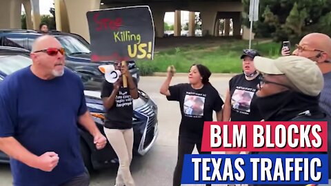 BLM BLOCKED TRAFFIC IN TEXAS - NOW REPUBLICANS IN THE STATE ARE MAKING THEM PAY