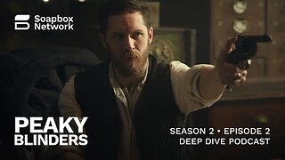 'Peaky Blinders' Season 2, Episode 2 Deep Dive