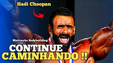 CONTINUE CAMINHANDO, NÃO PARE!! Hadi Choopan - The New Mister Olympia 2022 | Motivação Bodybuilding