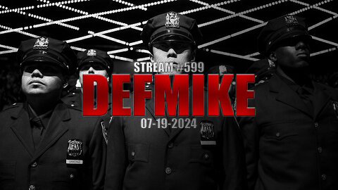 07.19.24 THE DEFMIKE STREAM #599