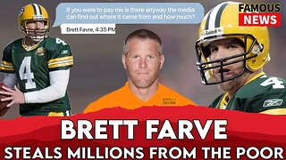 Brett Farve Steals Millions From The Poor | Famous News