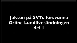 Jakten på SVTs försvunna Gröna Lundlivesändning.
