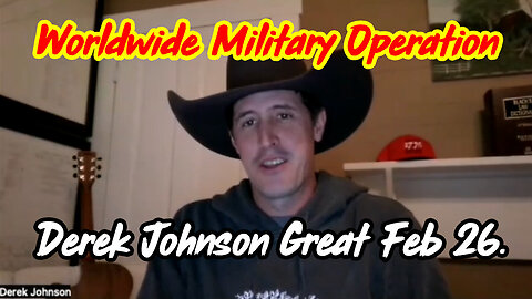 Derek Johnson Great Intel Feb 26 ~ Worldwide Military Operation Update