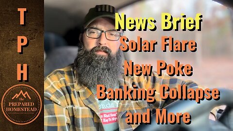 News Brief! Solar Flare | New Poke | Banking Collapse and More!