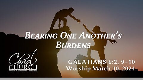 Bearing One Another’s Burdens | Galations 6: 2, 9-10