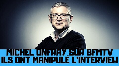 Michel Onfray sur BFMTV, l’interview manipulée pour la désinformation