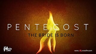 Pentecost: The Bride Is Born