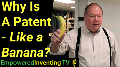 Why Is a Patent Like a Banana?