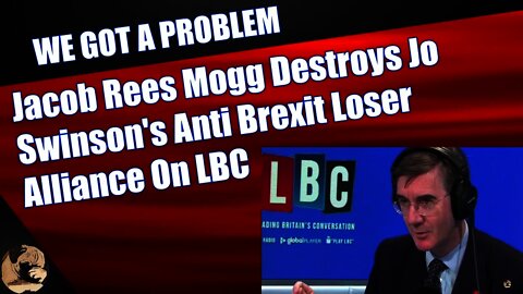 Jacob Rees Mogg Destroys Jo Swinson's Anti Brexit Loser Alliance On LBC