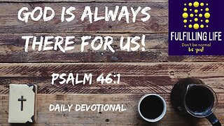 Who Do You Go To In Times Of Trouble - Psalm 46:1- Fulfilling Life Daily Devotional