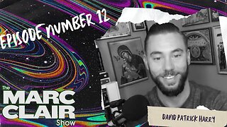 The Marc Clair Show Ep. # 12 | Can You Prove God to an Atheist? with David Patrick Harry