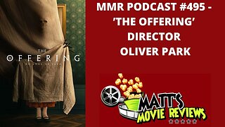 #495 - ’The Offering’ director Oliver Park | Matt's Movie Reviews Podcast