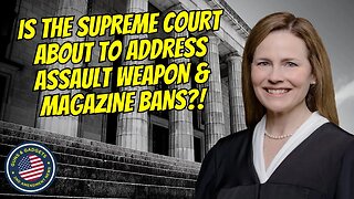 Is The Supreme Court About To Address Assault Weapon & Magazine Bans?!?