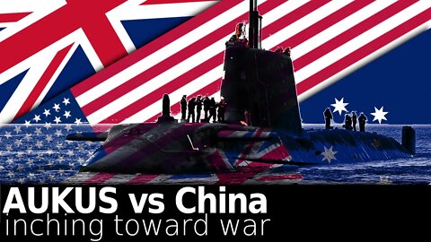 AUKUS vs China: Inching Toward War