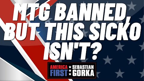 MTG banned, but this Sicko isn't? Sebastian Gorka on AMERICA First