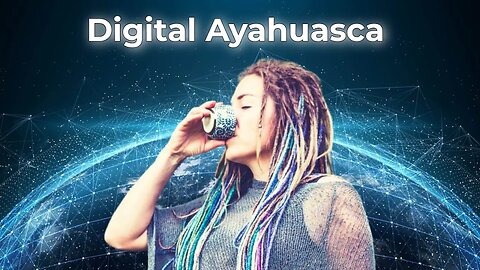 Digital Ayahuasca