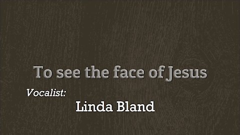 To See The Face of Jesus