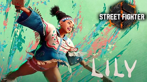 Street Fighter 6 - Lily - Here I Come