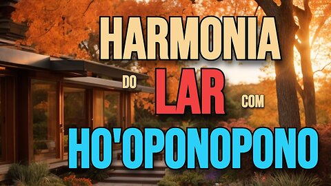 Harmonia do Lar com Ho'oponopono Original - Faça por 21 dias