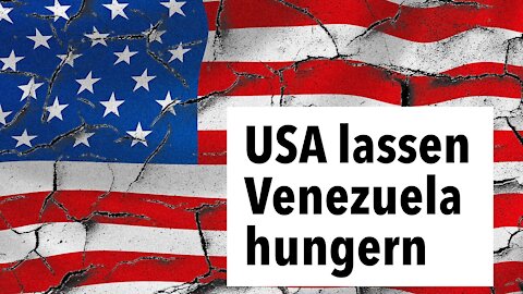 Der Versuch der US-Regierung die Venezolaner hungern zu lassen