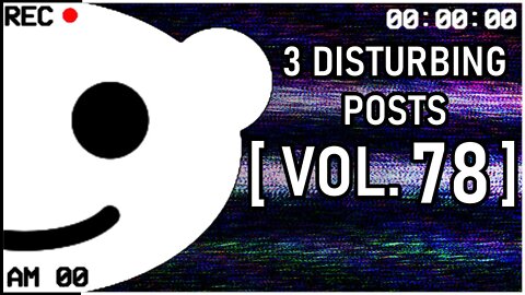 3 Disturbing Posts from Reddit [Vol. 78]