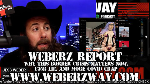 WEBERZ REPORT - WHY THIS BORDER CRISIS MATTERS NOW, F35B LIE, AND MORE COVID CRAP