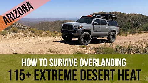 EXTREME HEAT DESERT OVERLANDING...HOW TO SURVIVE TEMPS OVER 115 DEGREES